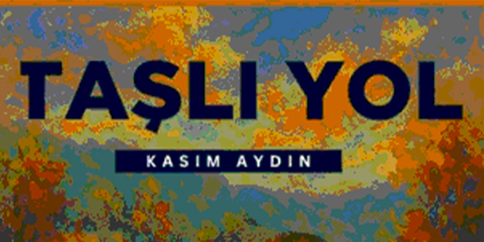 Kasım Aydın’dan Gerçek Bir Yol Hikâyesi: “Taşlı Yol”