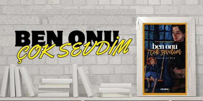 Kasım Aydın’dan Yürek Burkan Bir Roman: “Ben Onu Çok Sevdim”